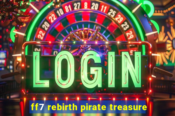 ff7 rebirth pirate treasure